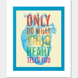 Only do what your heart tells you Posters and Art